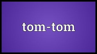 Tom-tom Meaning Details