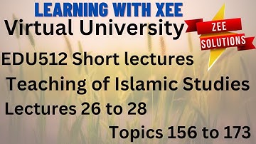 EDU512 Teaching of Islamic Studies Short lectures of lectures 26 to 28  Virtual University