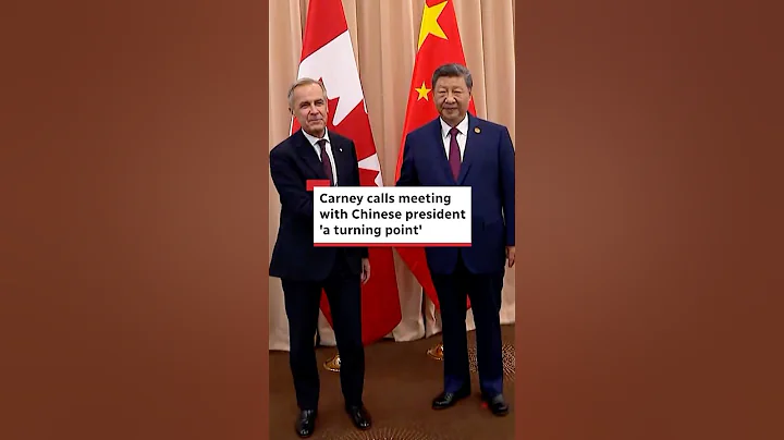 Carney calls meeting with Chinese president 'a turning point'