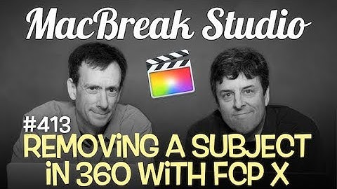 MacBreak Studio Ep 413: Removing a Subject in 360 Videos