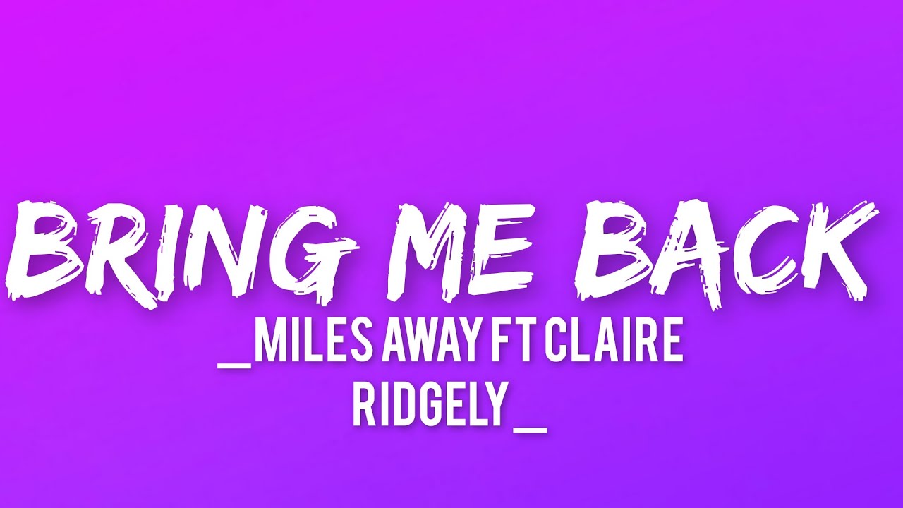 Miles Away _Bring me Back (Lyrics ) ft Claire Ridgely YouTube