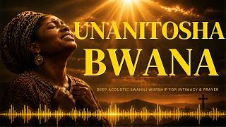 Unanitosha bwana| 🙏 Deep Acoustic Swahili Songs for Intimacy and Prayer 2026| Kilele Worship