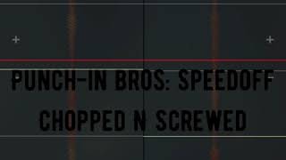 Punch-in bros: SpeedOff(Chopped N Screwed)