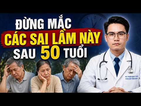 Đừng Mắc Các Sai Lầm Sức Khoẻ Này (Đặc Biệt Sau 50 tuổi) | Bs Phạm Tuấn