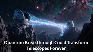 Quantum Breakthrough Could Transform Telescopes Forever | Entanglement,  Deeper Into Space #Science