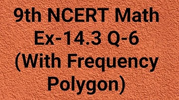 Ex. -14.3 Q6(With Frequency Polygon) CBSE 9th NCERT Math