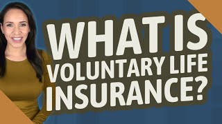 What is voluntary life insurance?