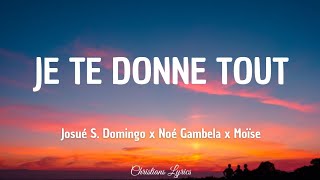 Josué S. Domingo ft Noé Gambela x Moïse Music - Je te donne tout (Paroles)