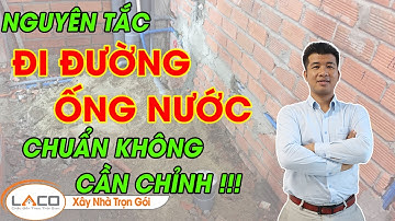 [QUAN TRỌNG] Các Nguyên Tắc Đi Ống Nước Hợp Lý Và Chuẩn Kỹ Thuật  - XÂY NHÀ TRỌN GÓI LACO