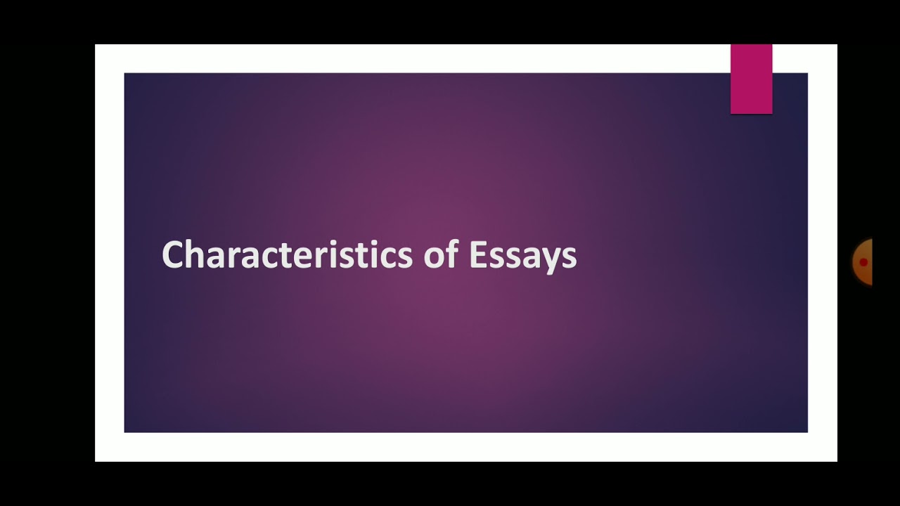 Name The Characteristics Of Essay Writing Name The Characteristics Of Essay Writing