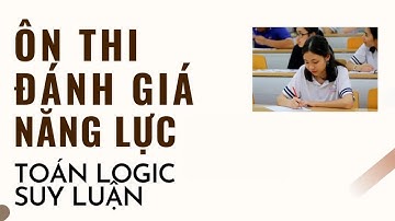 BUỔI 3 | SUY LUẬN NGẮN | TOÁN LOGIC, SUY LUẬN MỆNH ĐỀ | Coi chữa đề ĐGNL tại @onthidanhgianangluc