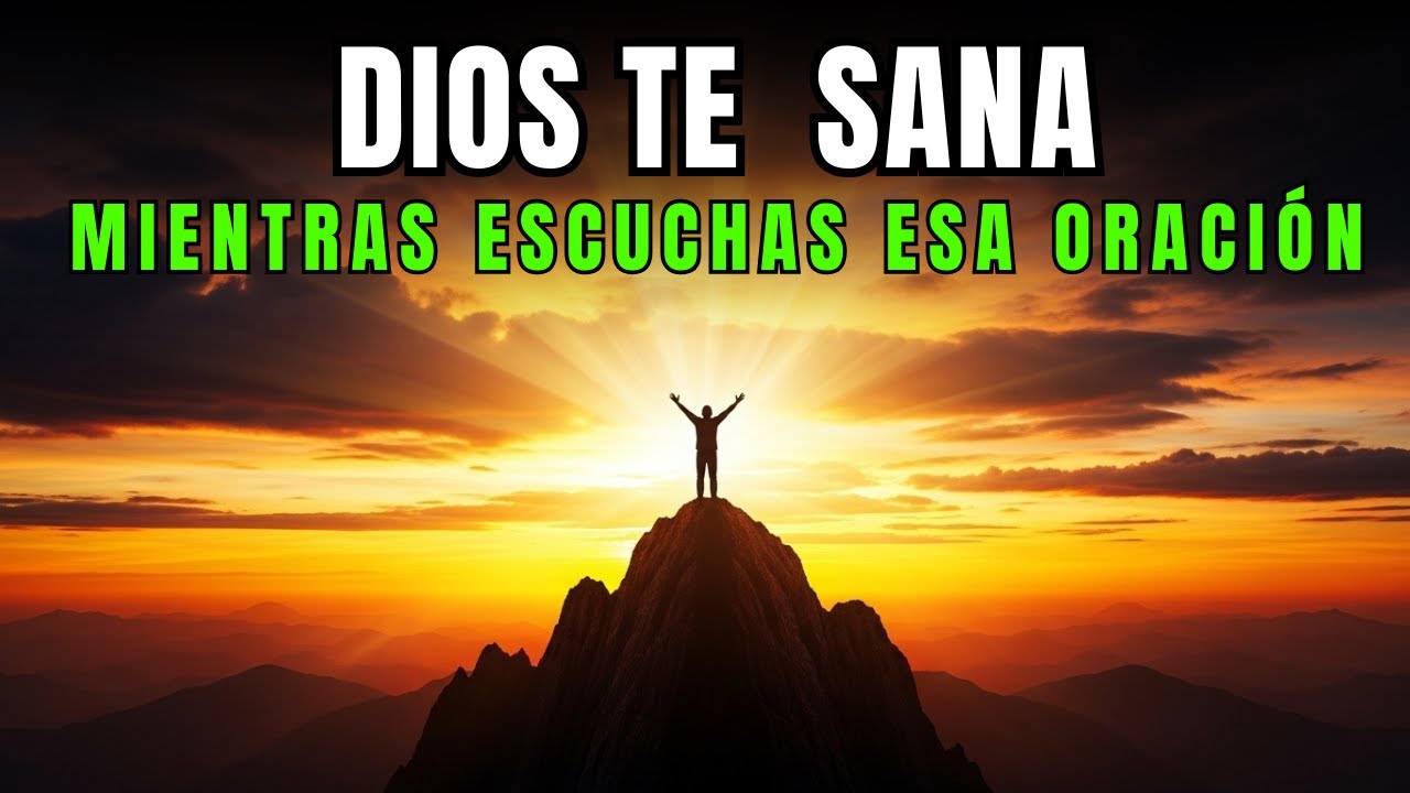 HOY DIOS TE SANA MIENTRAS ESCUCHAS ESTA PODEROSA ORACIÓN DE SANACIÓN ...