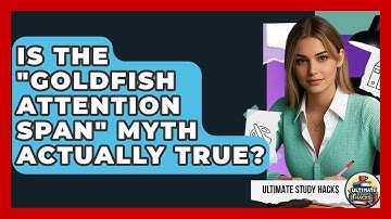Is The "goldfish Attention Span" Myth Actually True? - Ultimate Study Hacks
