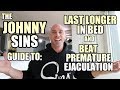 Johnny Sins Guide to: Last Longer in Bed and Beat Premature Ejaculation || SinsTV