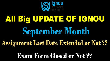 IGNOU SEPTEMBER MONTH ALL BIG UPDATE || Assignment Submission Last Date,Exam Form Closure,Result etc