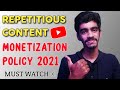 Repetitious Content On YouTube | Youtube Channel Monetization Policy 2021 |