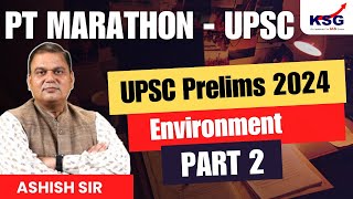 PT Marathon - UPSC Prelims 2024 | Environment Part 2 | Ashish Sir | KSG INDIA