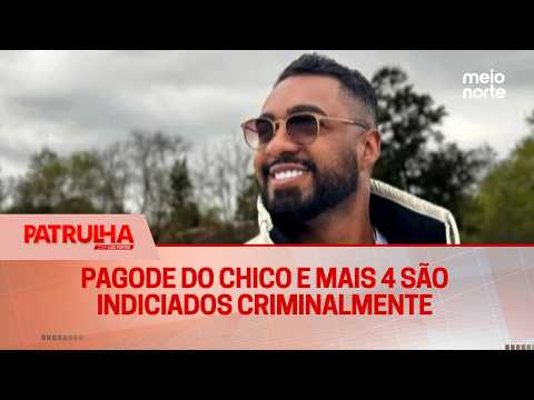Pagode do Chico e mais 4 são indiciados criminalmente | Patrulha