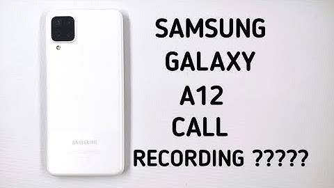 Samsung Galaxy A12 Call Recording Yes Or Not |