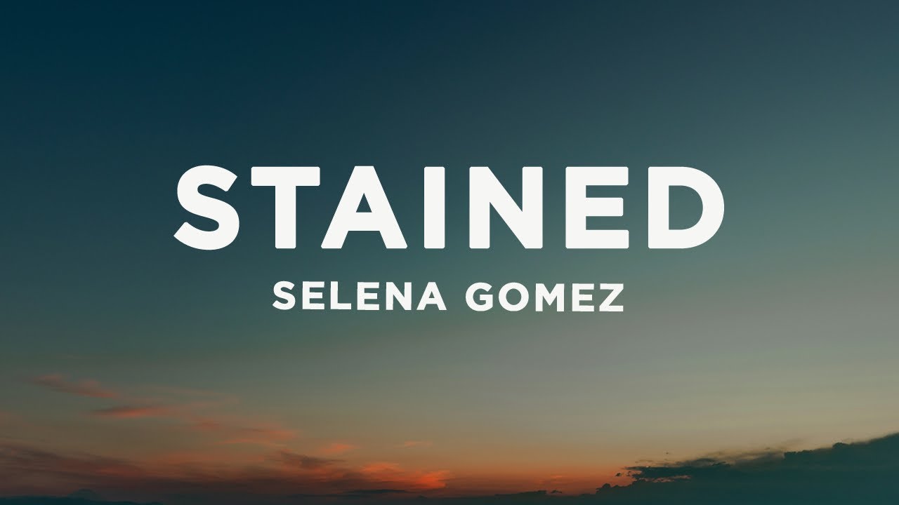 Selena Gomez - Stained (Lyrics) adlı videoyu YouTube'da izle Selena Gomez - Stained (Lyrics) adlı videoyu YouTube'da izle