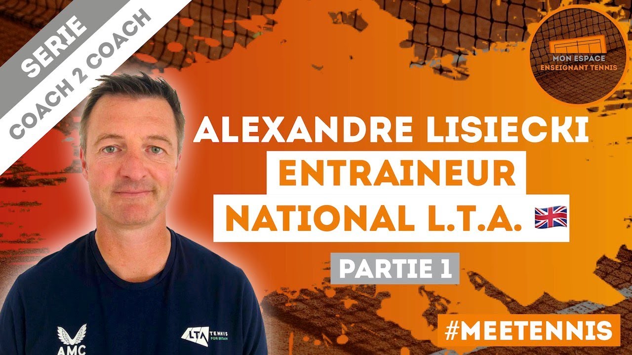 Rencontre avec Alexandre Lisiecki, Entraineur National L.T.A. 🇬🇧 (Partie 1)