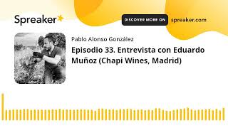 Vino al Natural. Episodio 33. Entrevista con Eduardo Muñoz (Chapi Wines, Madrid)
