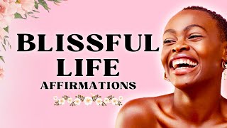 Blissful Life - Affirmations For Health, Wealth & Happiness (I AM)