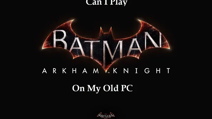 古いPCでバットマン・アーカム・ナイトをプレイ可能？