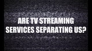 Are TV Streaming Services Separating Us? | A Video Essay