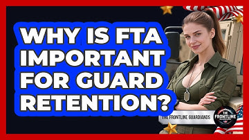 Why Is FTA Important For Guard Retention? - The Frontline Guardians