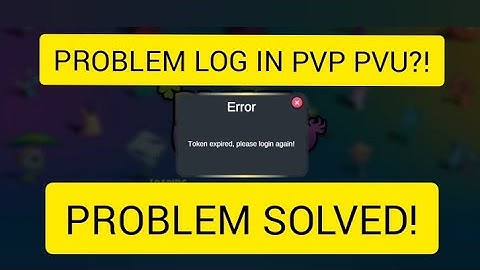 ERROR LOG IN PVP PVU TOKEN EXPIRED!