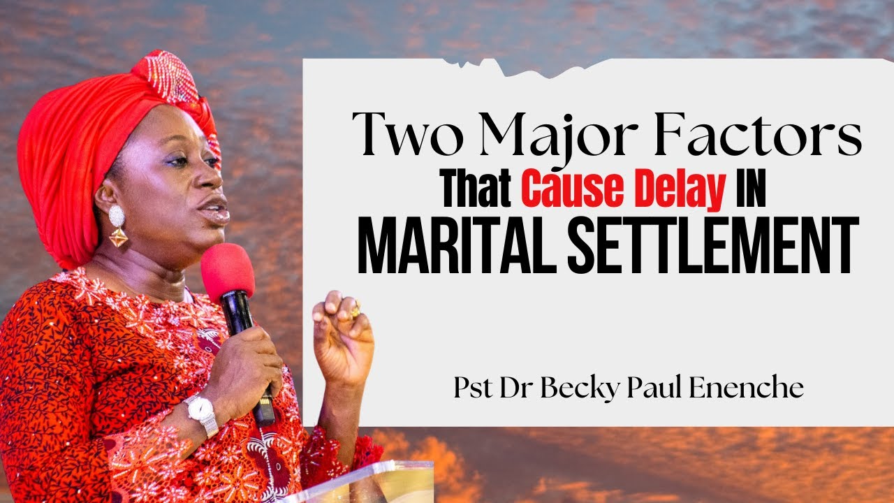 2 Major Factors That Cause DELAY in Marital Settlement || Dr Becky Paul Enenche 