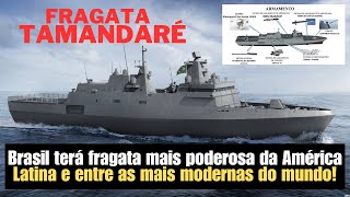 Fragata Tamandaré da Marinha do Brasil será uma das mais modernas e poderosas do mundo! Saiba tudo