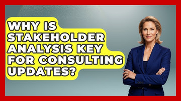Why Is Stakeholder Analysis Key For Consulting Updates? - Consulting Career Hub