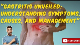 Gastritis Unveiled: Understanding Symptoms, Causes, and Management