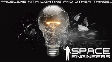 Space Engineers: Problems with Lighting ( and other things... )