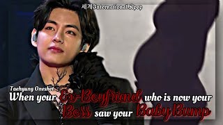1/2 When your Ex-Boyfriend who is now your Boss saw your Baby Bump | Taehyung ff Twoshot