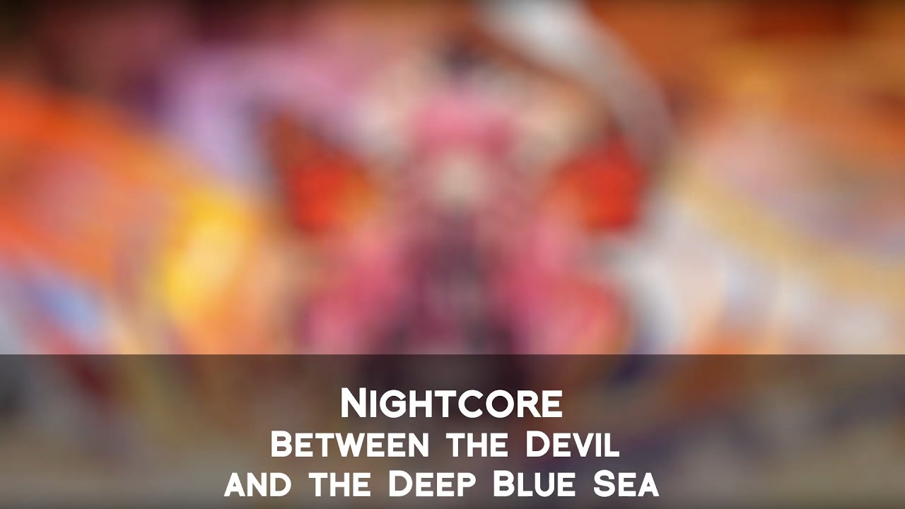 Nightcore - Between The Devil And The Deep Blue Sea 【Lyrics】 - YouTube