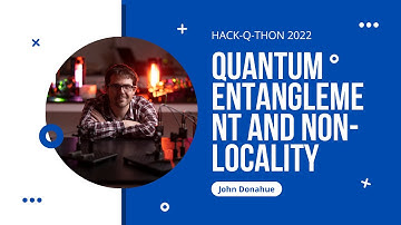 Quantum Entanglement and Non-Locality with John Donohue (Hack-Q-Thon Workshop)