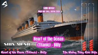 Heart of the Ocean (Titanic) - Billy - Nhạc Hot Chill Tiktok 2026