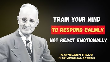 Train Your Mind to Respond Calmly — Not React Emotionally | Napoleon Hill Motivation