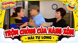 Hài Công Lý - Tự Long | TRỘM CHỒNG CỦA HÀNG XÓM | Gặp nhau cuối tuần VTV | Hài VTV Hay