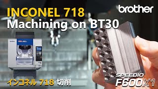F600X1 Inconel 718 Machining on BT30 / インコネル718 切削