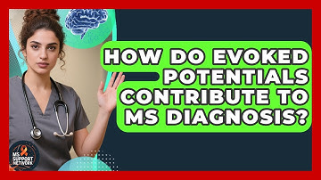 How Do Evoked Potentials Contribute To MS Diagnosis? - MS Support Network