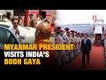 Myanmar President Min Aung Hlaing Arrives in Bodh Gaya on First-Ever State Visit to India