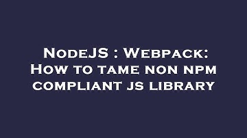 NodeJS : Webpack: How to tame non npm compliant js library