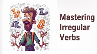 Conquer the Chaos: Mastering Irregular Verbs in English