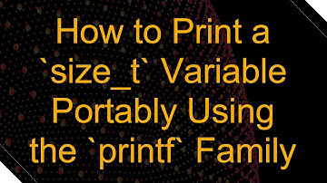 How to Print a `size_t` Variable Portably Using the `printf` Family