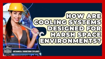 How Are Cooling Systems Designed For Harsh Space Environments? - Mechanical Engineering Explained