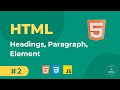02 - HTML Basics - Headings, Paragraph, Element | Full Stack Web Development